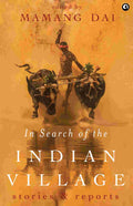 In Search of the Indian Village: Stories and Reports (Selected and Edited by Mamang Dai)