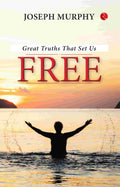 Great Truths That Set Us Free - Joseph Murphy