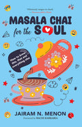 Masala Chai for the Soul: How to Brew This, That and Everything Else - Jairam N. Menon