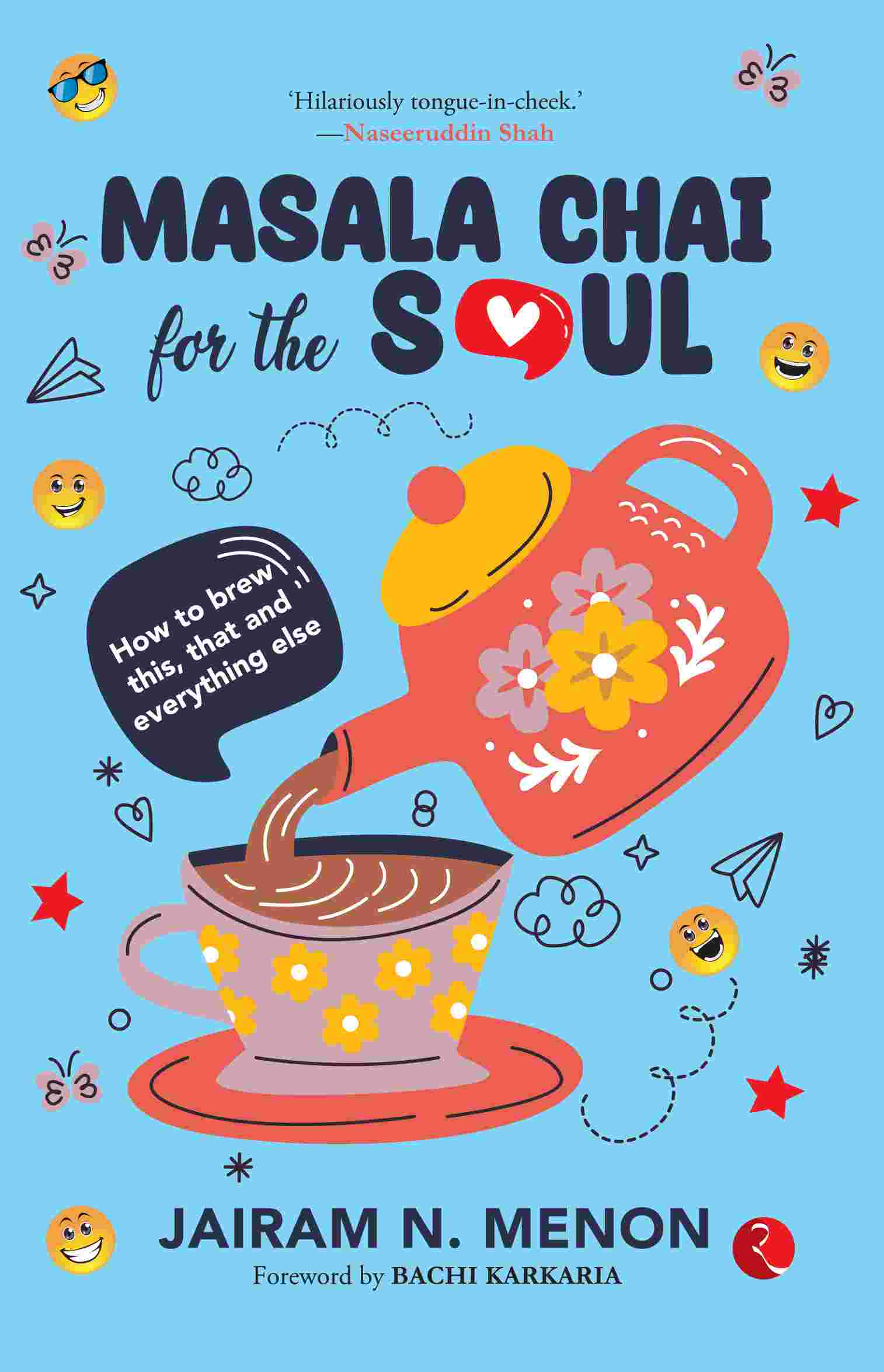 Masala Chai for the Soul: How to Brew This, That and Everything Else - Jairam N. Menon