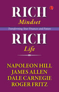 Rich Mindset, Rich Life: Transforming Your Finances and Future (Compiled from the Works of Napoleon Hill, Dale Carnegie, James Allen, & Roger Fritz)
