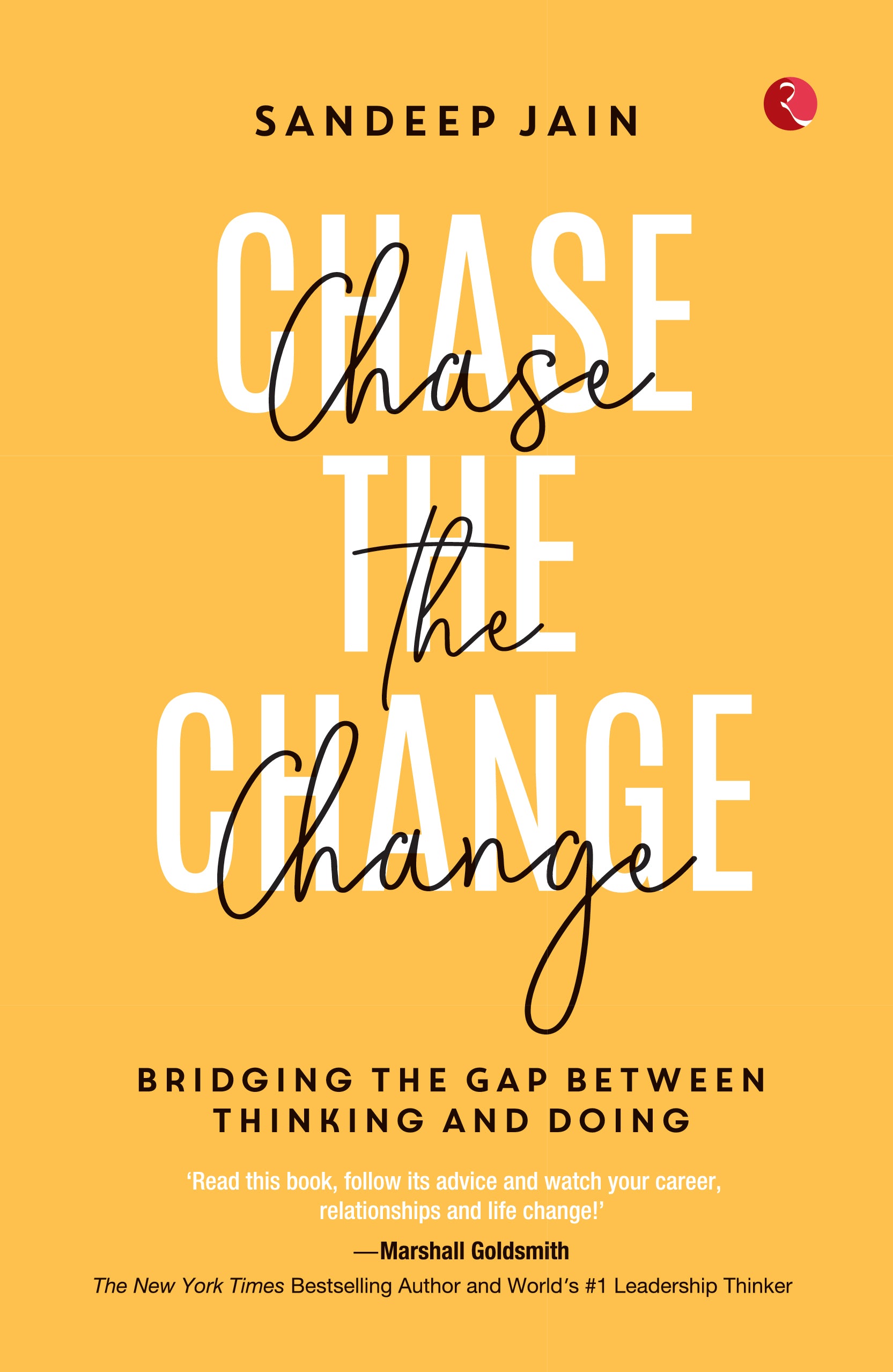 Chase the Change: Bridging the Gap Between Thinking and Doing (by Sandeep Jain)