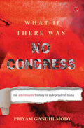 What If There Was No Congress: The Uncensored History of Independent India - Priyam Gandhi-Mody