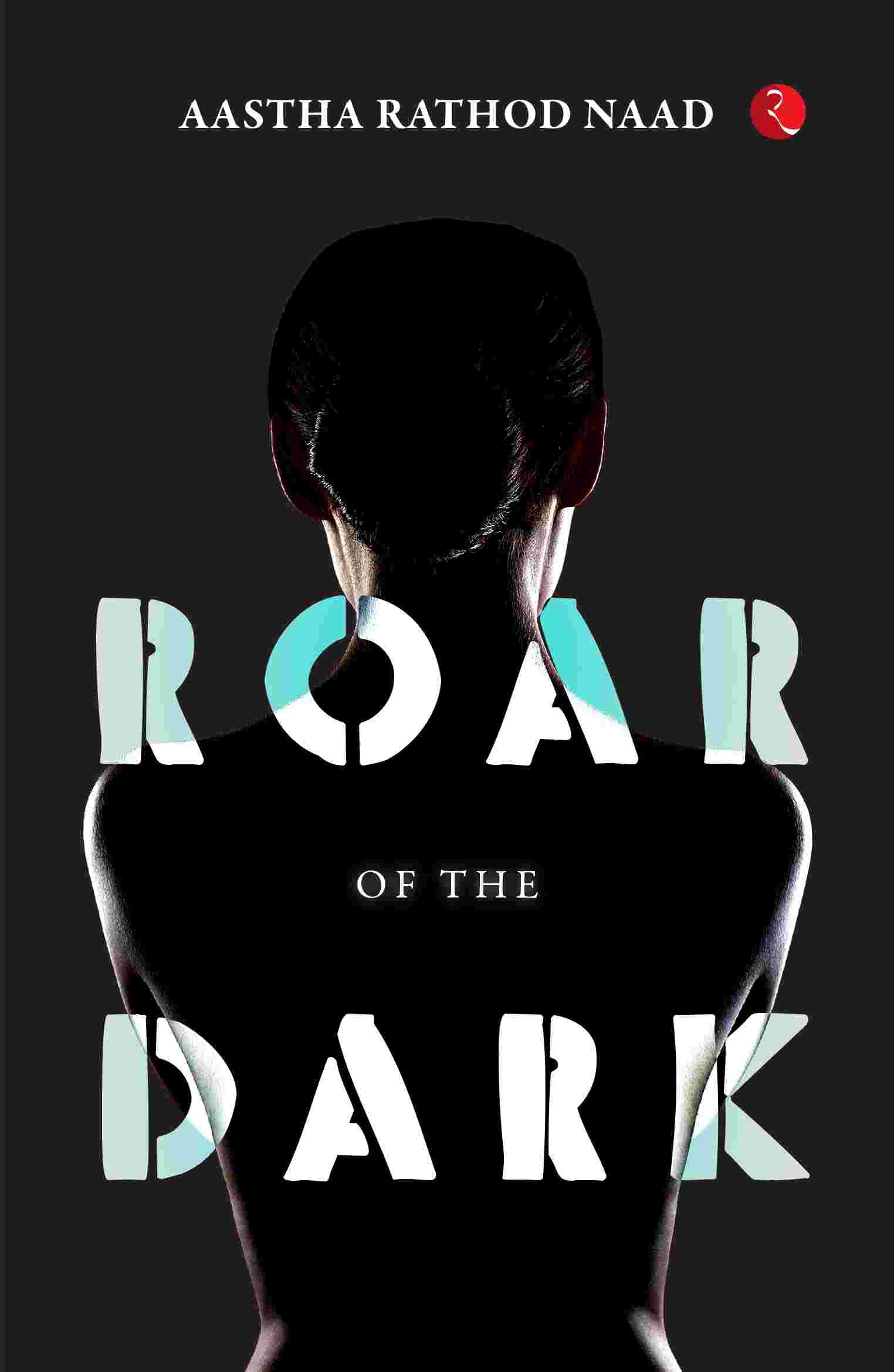 Roar of the Dark (by Aastha Rathod Naad)