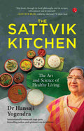 The Sattvik Kitchen: The Art and Science of Healthy Living - Dr. Hansaji Yogendra