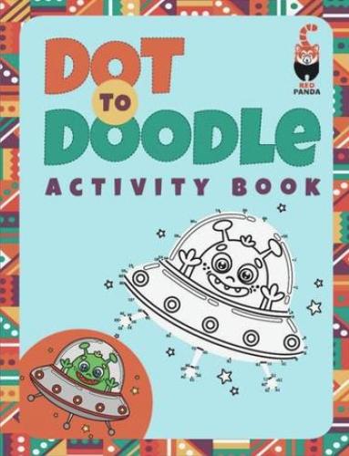 DOT TO DOODLE: A CONNECT, CREATE AND DISCOVER ADVENTURE