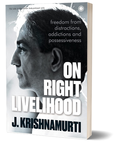 On Right Livelihood: Freedom from distractions, addictions and possessiveness