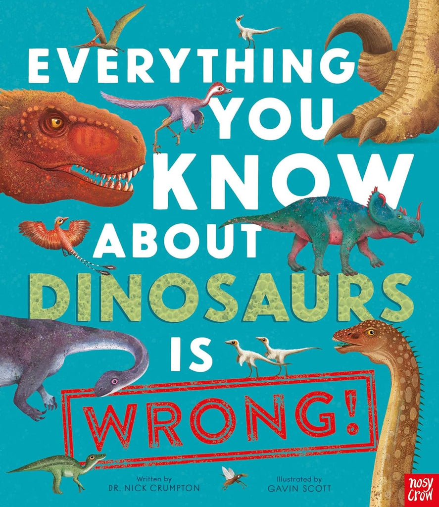 EVERYTHING YOU KNOW ABOUT DINOSAURS IS WRONG!