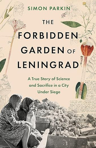 The Forbidden Garden: A True Story of Science and Sacrifice in a City under Siege