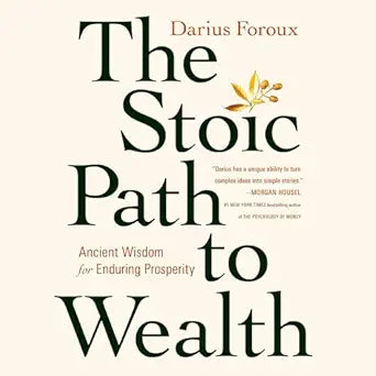 The Stoic Path To Wealth: Ancient Wisdom For Enduring Prosperity