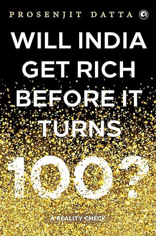WILL INDIA GET RICH BEFORE IT TURNS 100 ?
