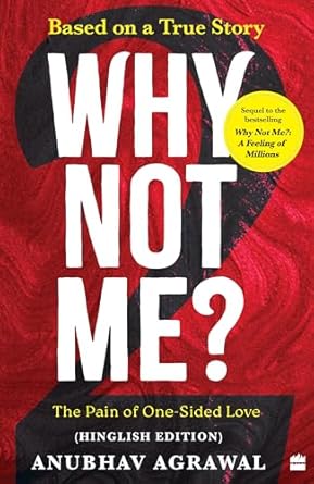 Why Not Me?  2 : The Pain of One-Sided Love (Hinglish edition)