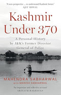 KASHMIR UNDER 370: A PERSONAL HISTORY BY J&KS FORMER DIRECTOR GENERAL OF POLICE - Beetle Book Shop