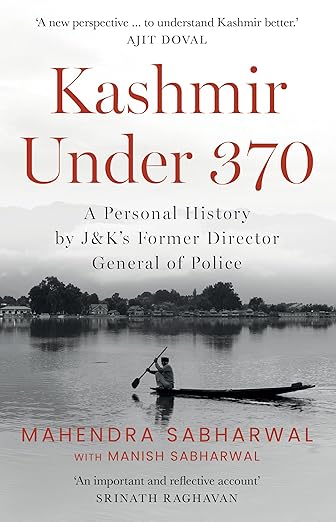 KASHMIR UNDER 370: A PERSONAL HISTORY BY J&KS FORMER DIRECTOR GENERAL OF POLICE - Beetle Book Shop