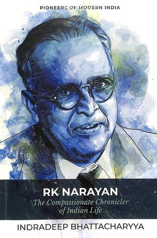 Rk Narayan : The Compassionate Chronicler Of Indian Life by Rk Narayan