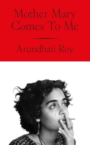 Mother Mary Comes to Me: From the Booker Prize - Winning Author, Arundhati Roy - Beetle Book Shop