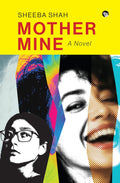 Mother Mine: A Novel by Sheeba Shah - Beetle Book Shop