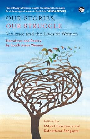 OUR STORIES, OUR STRUGGLE: VIOLENCE AND THE LIVES OF WOMEN - NARRATIVES AND POETRY BY SOUTH ASIAN WO - Beetle Book Shop