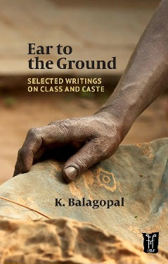 Ear to the Ground: Selected Writings on Class and Caste