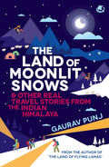 The Land of Moonlit Snows & Other Real Travel Stories from the Indian Himalaya - Beetle Book Shop