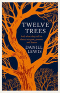 Twelve Trees: What they will tell us about Past, Present and future - Beetle Book Shop